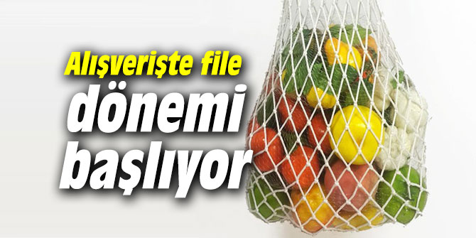 Alışverişte file dönemi başlıyor