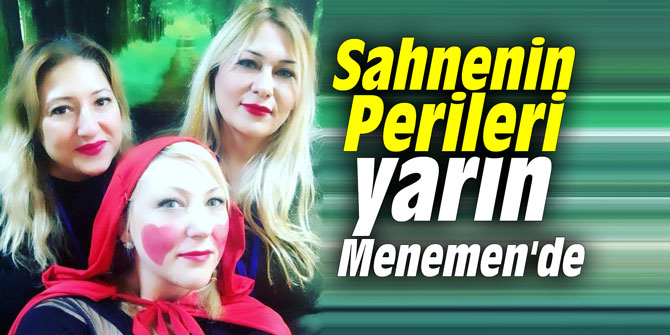 Sahnenin Perileri yarın Menemen'de