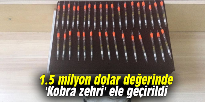 1.5 milyon dolar değerinde 'Kobra zehri' ele geçirildi