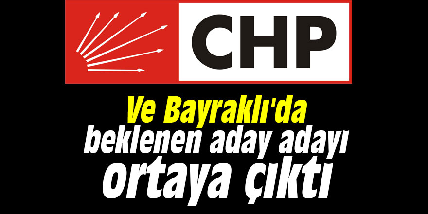 Ve Bayraklı'da beklenen aday adayı ortaya çıktı