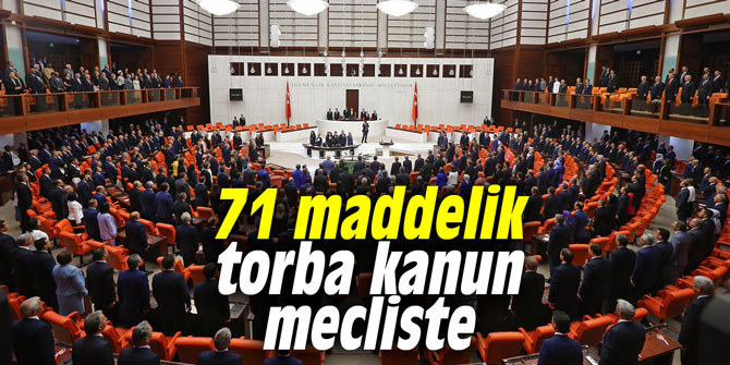 71 maddelik torba kanun mecliste