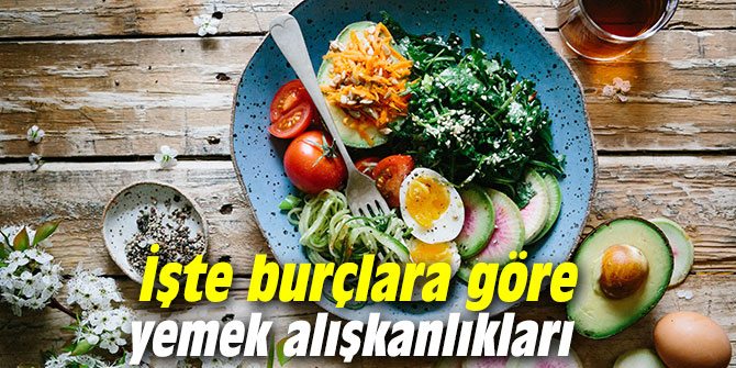 İşte burçlara göre yemek alışkanlıkları