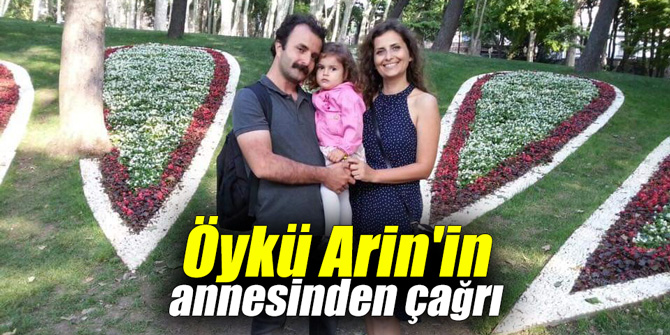 Öykü Arin'in annesinden çağrı