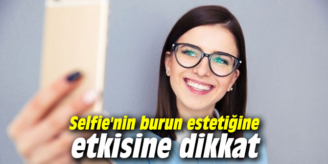 Selfie'nin burun estetiğine etkisine dikkat