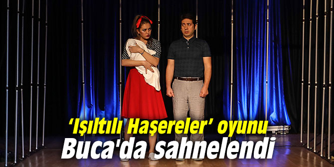 ‘Işıltılı Haşereler’ oyunu Buca'da sahnelendi