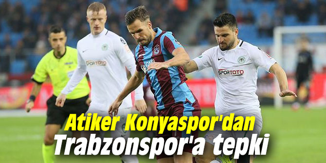 Atiker Konyaspor'dan Trabzonspor'a tepki