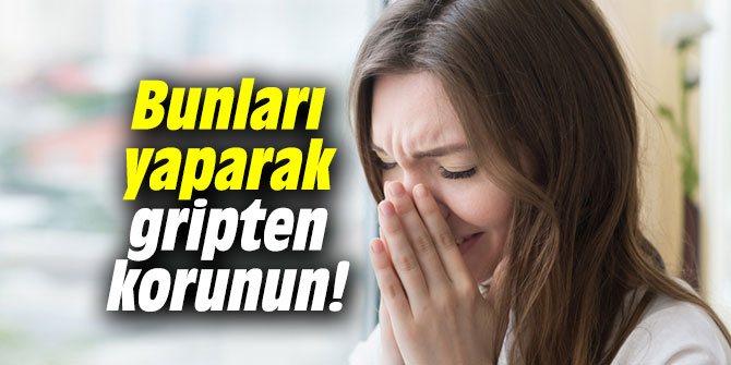 Bunları yaparak gripten korunun!