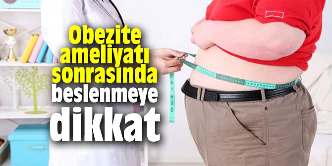Obezite ameliyatı sonrasında beslenmeye dikkat
