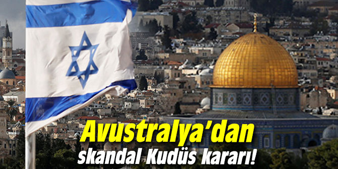 Avustralya’dan skandal Kudüs kararı!