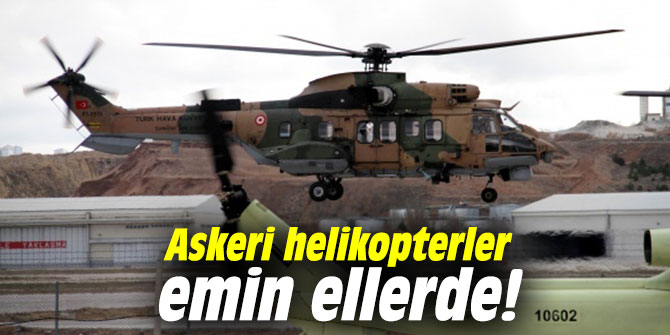 Askeri helikopterler emin ellerde!