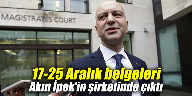 17-25 Aralık belgeleri Akın İpek'in şirketinde çıktı