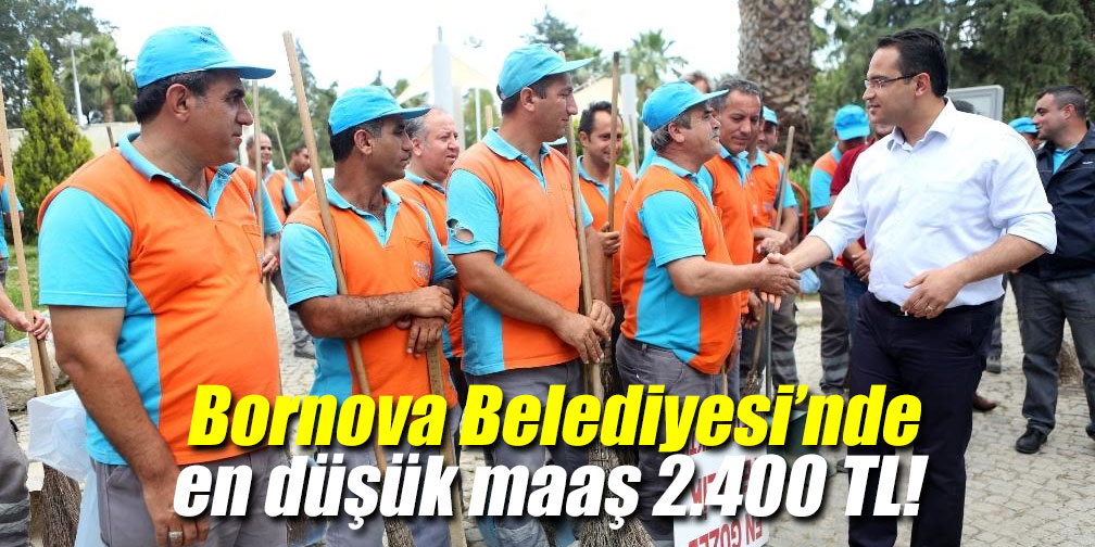 Bornova Belediyesi’nde en düşük maaş 2.400 TL!