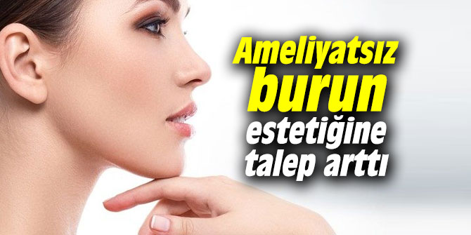 Ameliyatsız burun estetiğine talep arttı