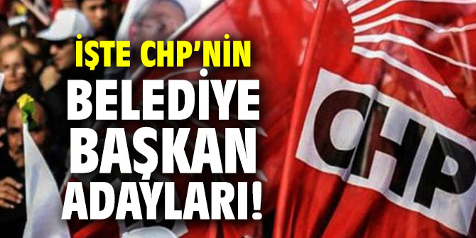 İşte CHP’nin belediye başkan adayları!