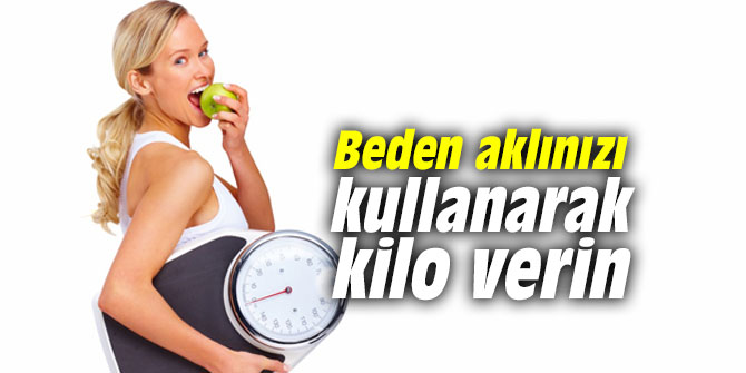 Beden aklınızı kullanarak kilo vermek mümkün!