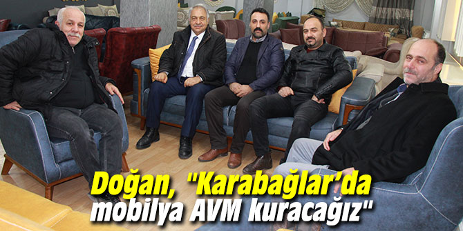 Doğan, "Karabağlar’da mobilya AVM kuracağız"