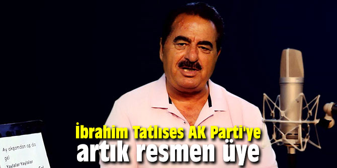 İbrahim Tatlıses AK Parti'ye artık resmen üye